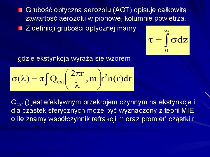 Grubość optyczna aerozolu (AOT) opisuje całkowitą zawartość aerozolu w pionowej kolumnie powietrza. Z definicji