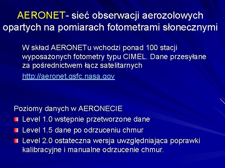 AERONET- sieć obserwacji aerozolowych opartych na pomiarach fotometrami słonecznymi W skład AERONETu wchodzi ponad