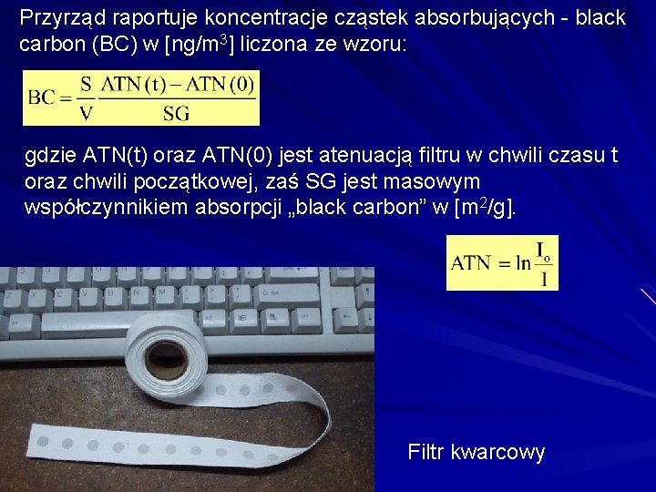 Przyrząd raportuje koncentracje cząstek absorbujących - black carbon (BC) w [ng/m 3] liczona ze