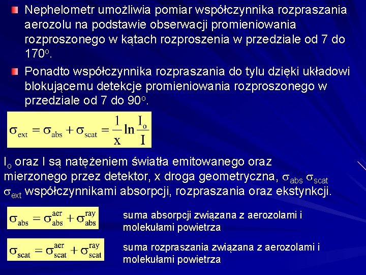 Nephelometr umożliwia pomiar współczynnika rozpraszania aerozolu na podstawie obserwacji promieniowania rozproszonego w kątach rozproszenia