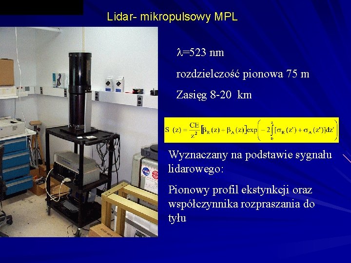 Lidar- mikropulsowy MPL =523 nm rozdzielczość pionowa 75 m Zasięg 8 -20 km Wyznaczany