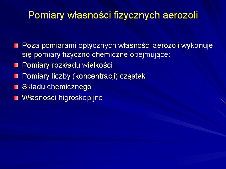 Pomiary własności fizycznych aerozoli Poza pomiarami optycznych własności aerozoli wykonuje się pomiary fizyczno chemiczne