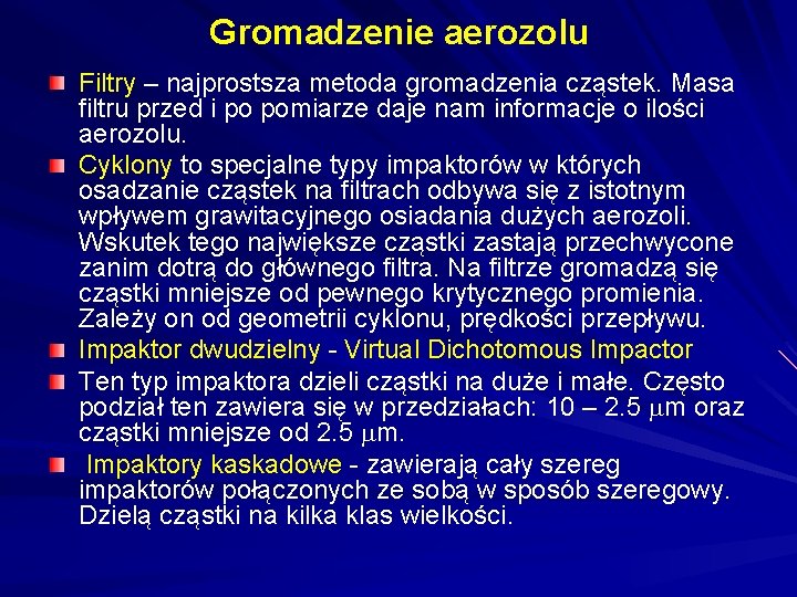 Gromadzenie aerozolu Filtry – najprostsza metoda gromadzenia cząstek. Masa filtru przed i po pomiarze