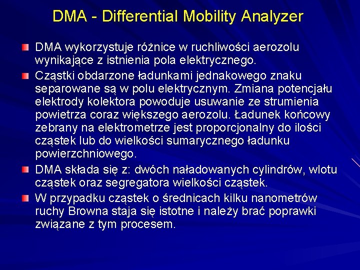 DMA - Differential Mobility Analyzer DMA wykorzystuje różnice w ruchliwości aerozolu wynikające z istnienia