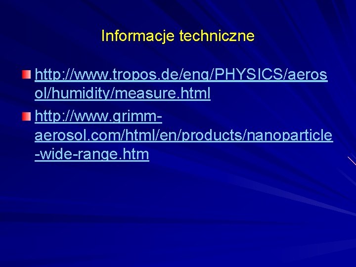 Informacje techniczne http: //www. tropos. de/eng/PHYSICS/aeros ol/humidity/measure. html http: //www. grimmaerosol. com/html/en/products/nanoparticle -wide-range. htm