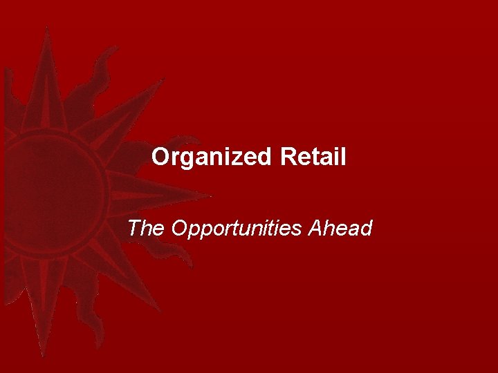 Organized Retail The Opportunities Ahead 
