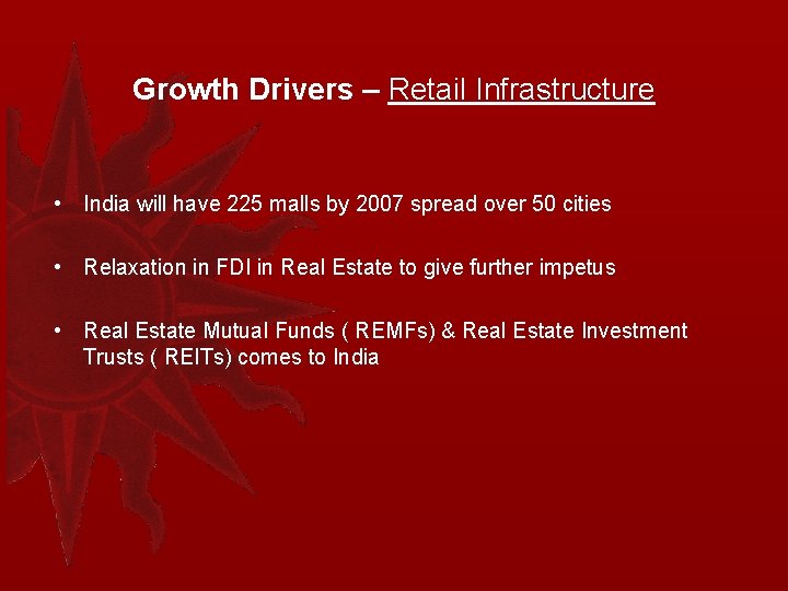 Growth Drivers – Retail Infrastructure • India will have 225 malls by 2007 spread