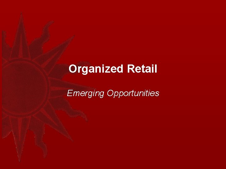 Organized Retail Emerging Opportunities 