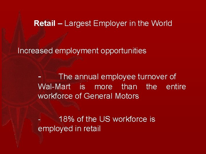 Retail – Largest Employer in the World Increased employment opportunities - The annual employee