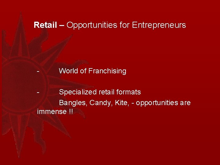Retail – Opportunities for Entrepreneurs - World of Franchising Specialized retail formats Bangles, Candy,