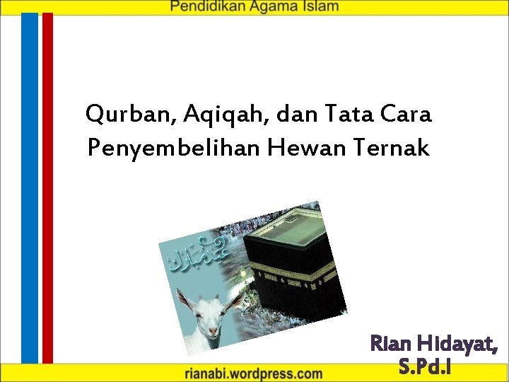 Qurban, Aqiqah, dan Tata Cara Penyembelihan Hewan Ternak Rian Hidayat, S. Pd. I 