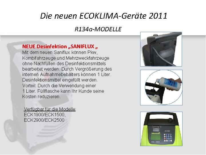 Die neuen ECOKLIMA-Geräte 2011 R 134 a-MODELLE NEUE Desinfektion „SANIFLUX „ Mit dem neuen