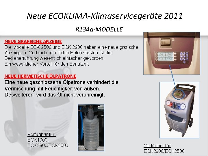 Neue ECOKLIMA-Klimaservicegeräte 2011 R 134 a-MODELLE NEUE GRAFISCHE ANZEIGE Die Modelle ECK 2500 und