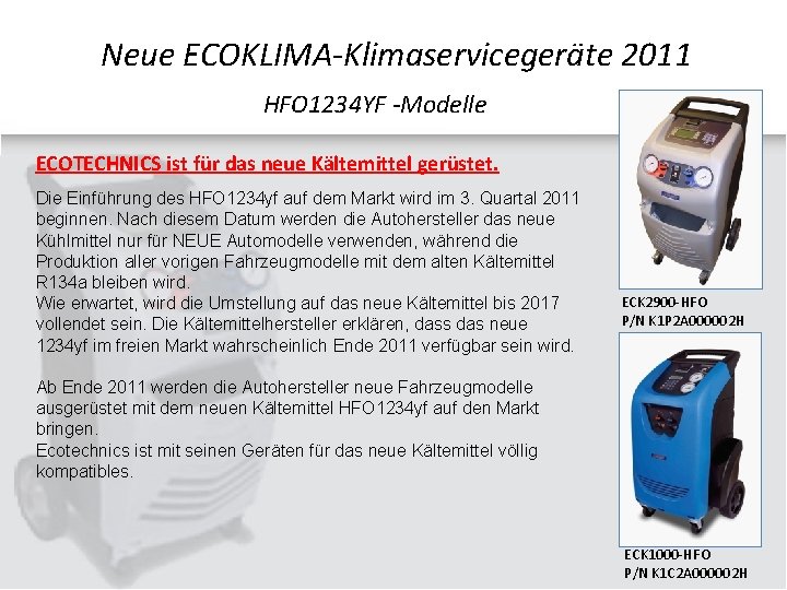 Neue ECOKLIMA-Klimaservicegeräte 2011 HFO 1234 YF -Modelle ECOTECHNICS ist für das neue Kältemittel gerüstet.