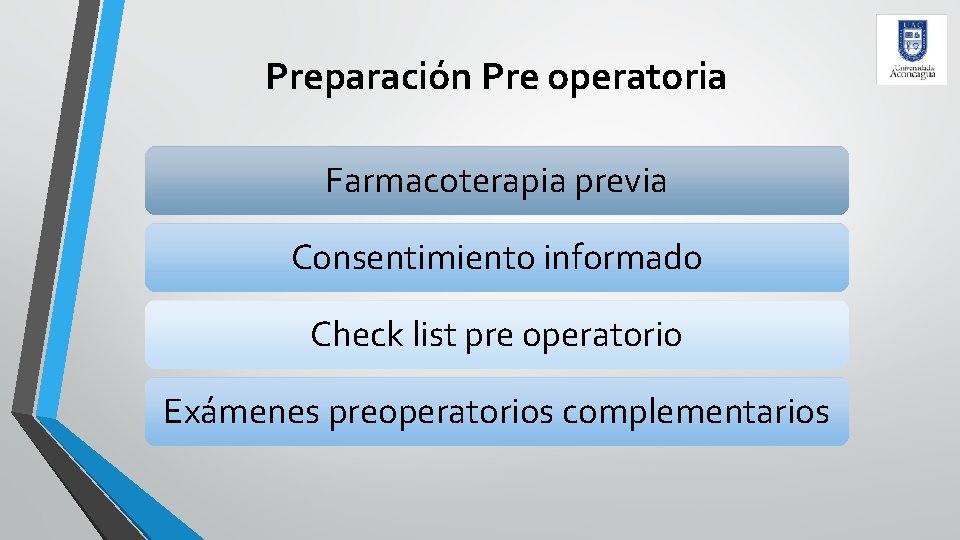 Preparación Pre operatoria Farmacoterapia previa Consentimiento informado Check list pre operatorio Exámenes preoperatorios complementarios