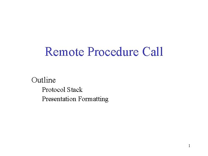 Remote Procedure Call Outline Protocol Stack Presentation Formatting 1 