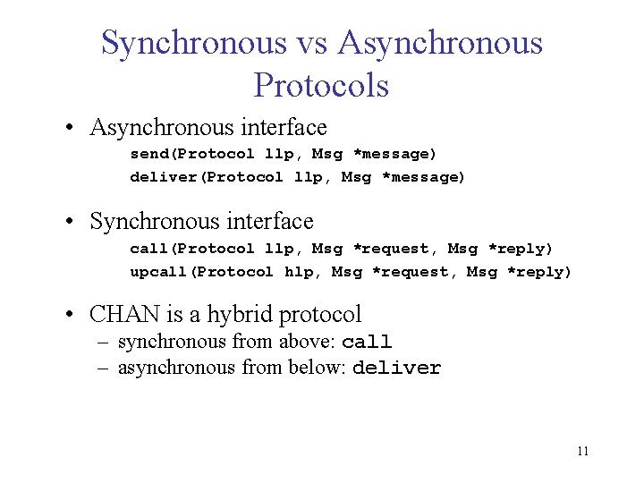 Synchronous vs Asynchronous Protocols • Asynchronous interface send(Protocol llp, Msg *message) deliver(Protocol llp, Msg