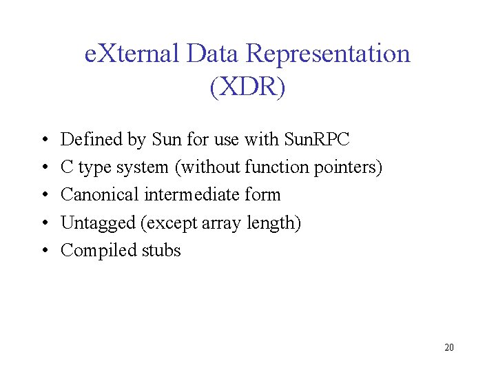 e. Xternal Data Representation (XDR) • • • Defined by Sun for use with