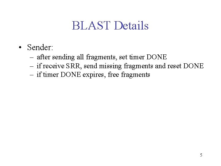 BLAST Details • Sender: – after sending all fragments, set timer DONE – if