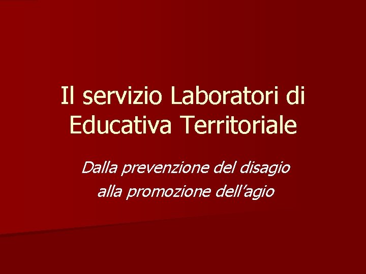 Il servizio Laboratori di Educativa Territoriale Dalla prevenzione del disagio alla promozione dell’agio 