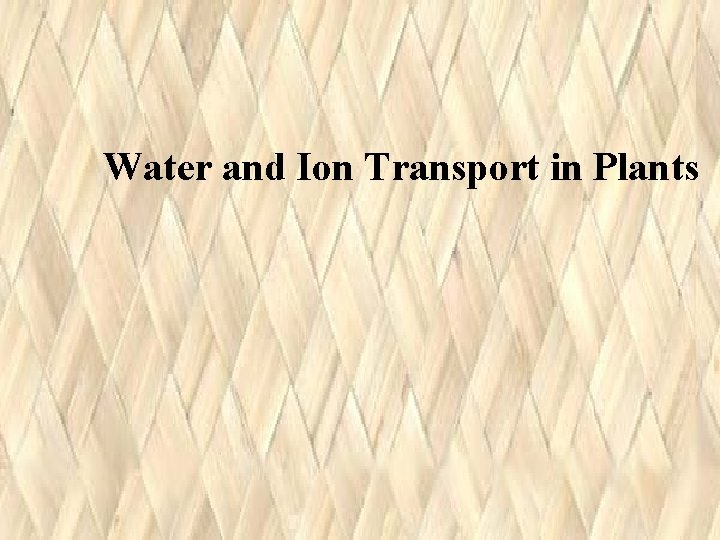 Water and Ion Transport in Plants Water and Ion Transport in Plants