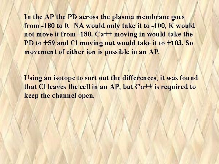 In the AP the PD across the plasma membrane goes from -180 to 0. In the AP the PD across the plasma membrane goes from -180 to 0.