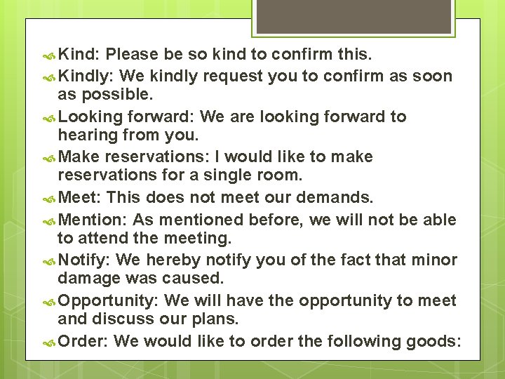  Kind: Please be so kind to confirm this. Kindly: We kindly request you