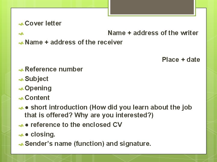  Cover letter Name + address of the writer Name + address of the