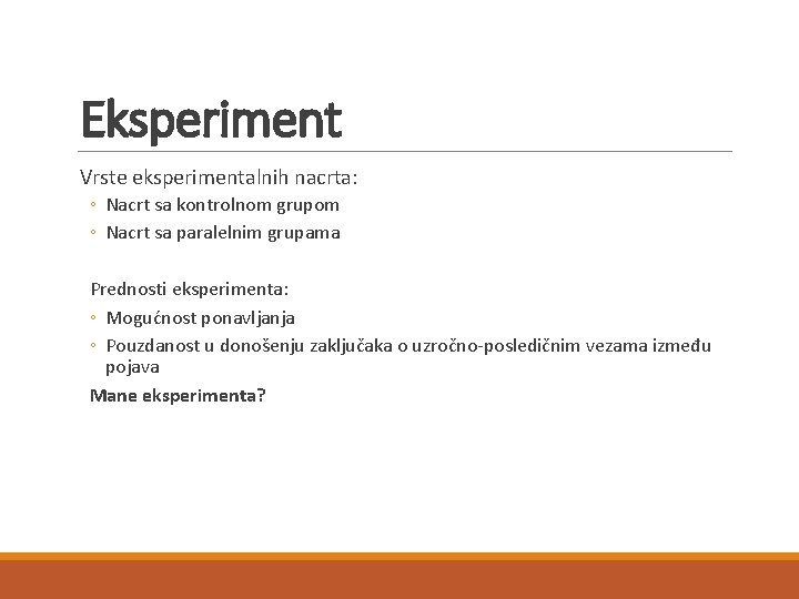 Eksperiment Vrste eksperimentalnih nacrta: ◦ Nacrt sa kontrolnom grupom ◦ Nacrt sa paralelnim grupama