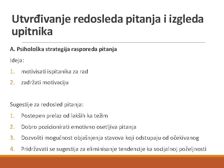 Utvrđivanje redosleda pitanja i izgleda upitnika A. Psihološka strategija rasporeda pitanja Ideja: 1. motivisati