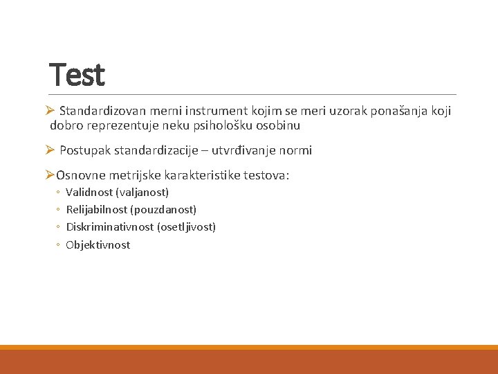 Test Ø Standardizovan merni instrument kojim se meri uzorak ponašanja koji dobro reprezentuje neku