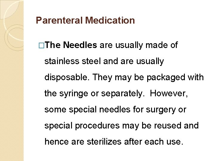 Parenteral Medication �The Needles are usually made of stainless steel and are usually disposable.