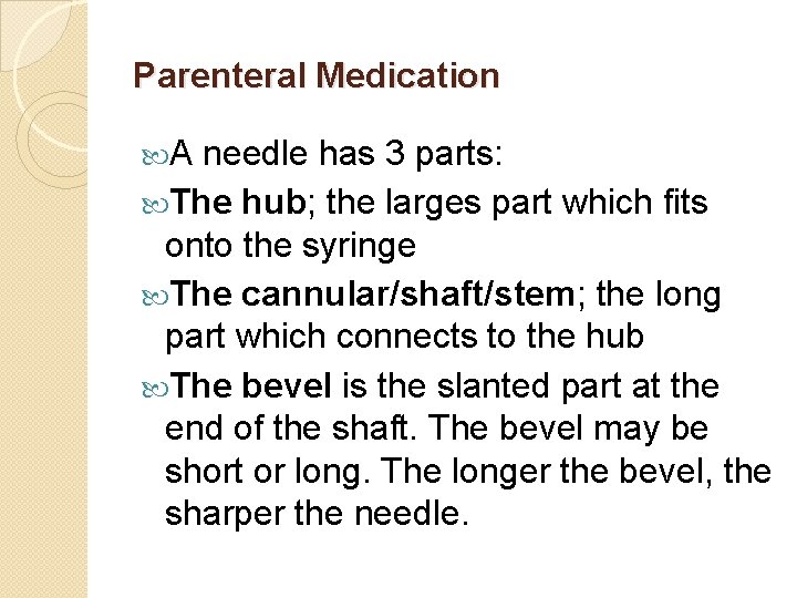 Parenteral Medication A needle has 3 parts: The hub; the larges part which fits