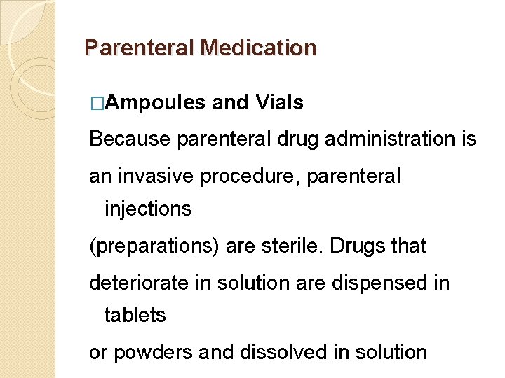 Parenteral Medication �Ampoules and Vials Because parenteral drug administration is an invasive procedure, parenteral