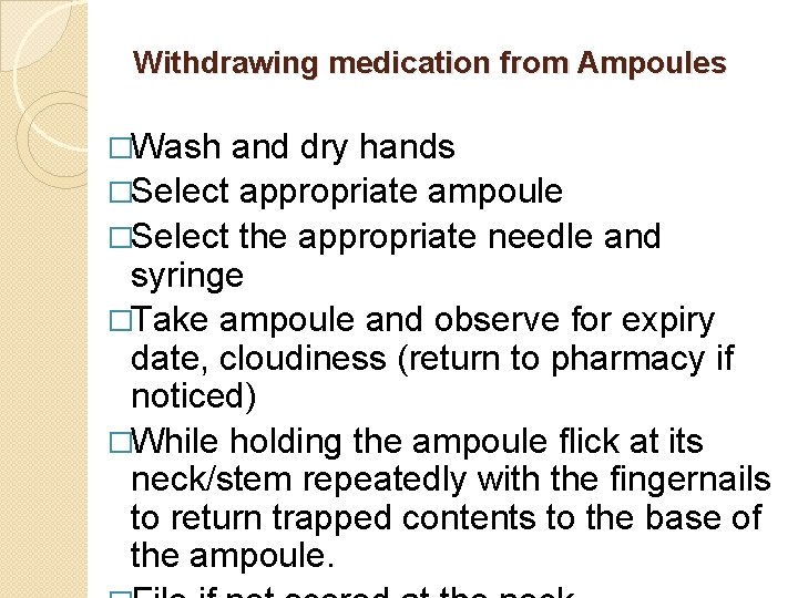 Withdrawing medication from Ampoules �Wash and dry hands �Select appropriate ampoule �Select the appropriate