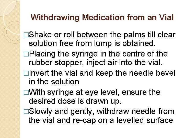 Withdrawing Medication from an Vial �Shake or roll between the palms till clear solution