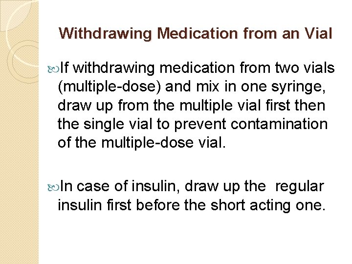 Withdrawing Medication from an Vial If withdrawing medication from two vials (multiple-dose) and mix