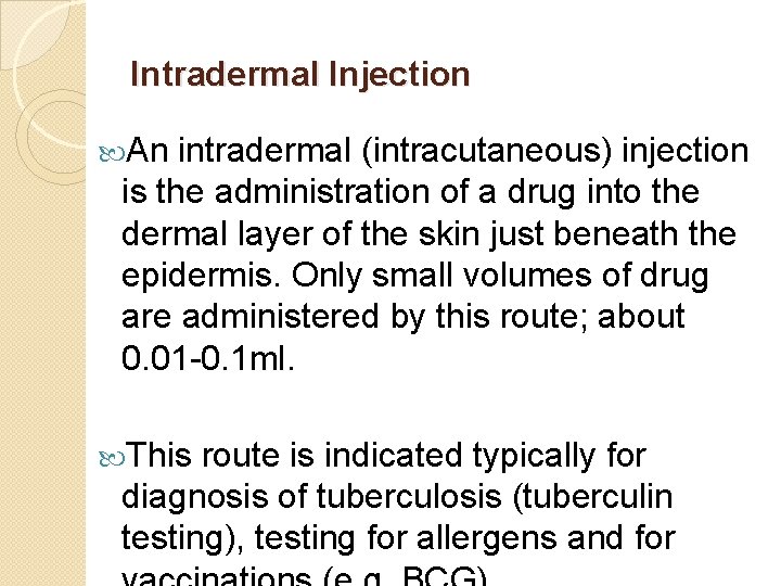 Intradermal Injection An intradermal (intracutaneous) injection is the administration of a drug into the