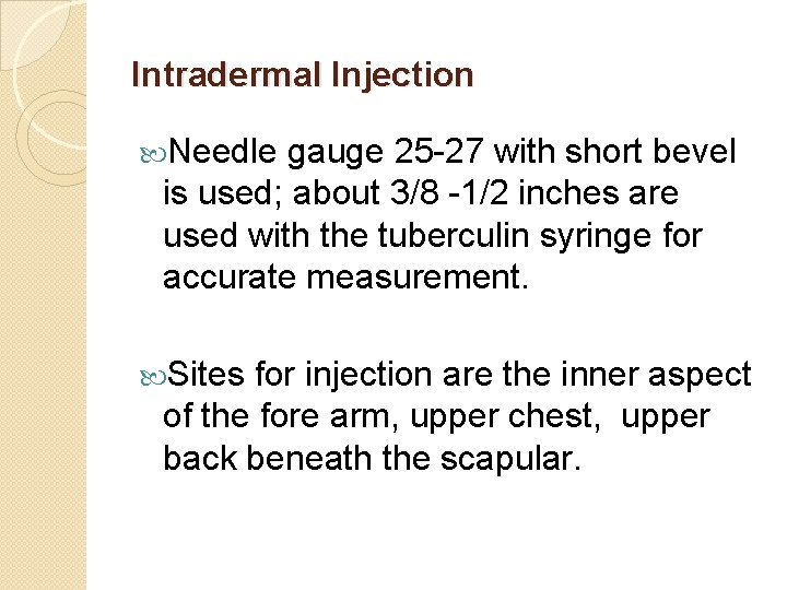 Intradermal Injection Needle gauge 25 -27 with short bevel is used; about 3/8 -1/2
