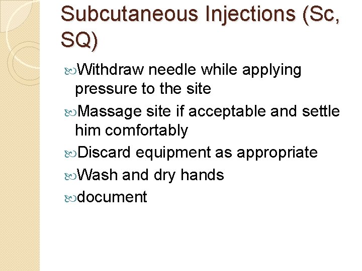 Subcutaneous Injections (Sc, SQ) Withdraw needle while applying pressure to the site Massage site