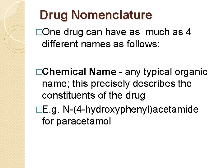 Drug Nomenclature �One drug can have as much as 4 different names as follows: