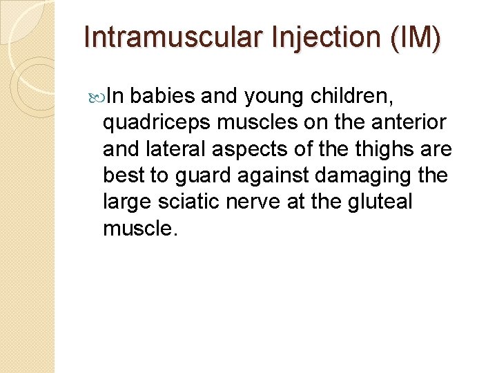 Intramuscular Injection (IM) In babies and young children, quadriceps muscles on the anterior and
