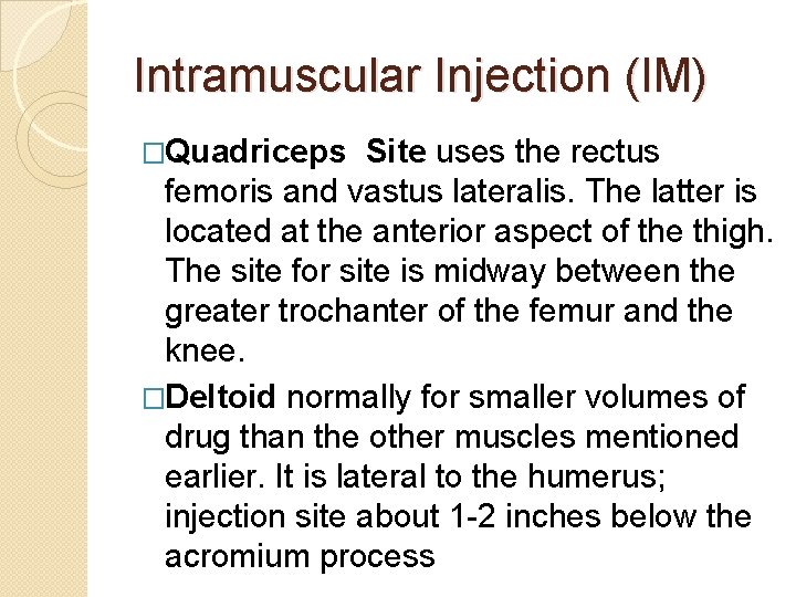 Intramuscular Injection (IM) �Quadriceps Site uses the rectus femoris and vastus lateralis. The latter