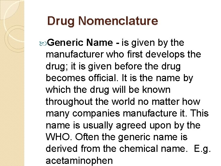 Drug Nomenclature Generic Name - is given by the manufacturer who first develops the