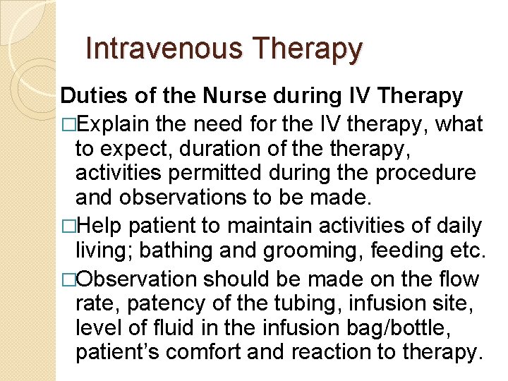 Intravenous Therapy Duties of the Nurse during IV Therapy �Explain the need for the