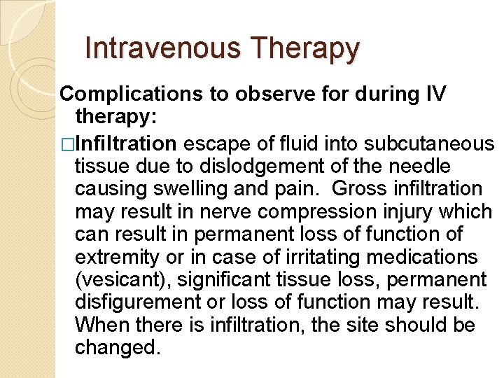 Intravenous Therapy Complications to observe for during IV therapy: �Infiltration escape of fluid into