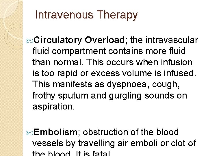 Intravenous Therapy Circulatory Overload; the intravascular fluid compartment contains more fluid than normal. This