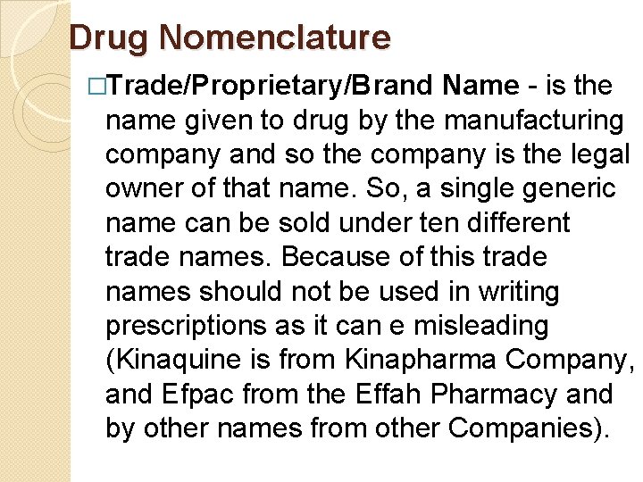 Drug Nomenclature �Trade/Proprietary/Brand Name - is the name given to drug by the manufacturing