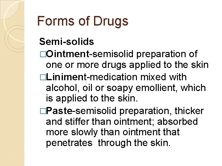 Forms of Drugs Semi-solids �Ointment-semisolid preparation of one or more drugs applied to the