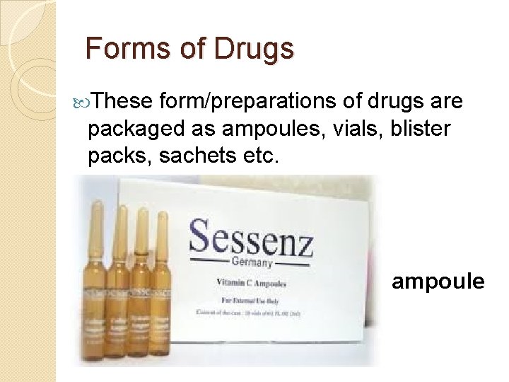 Forms of Drugs These form/preparations of drugs are packaged as ampoules, vials, blister packs,